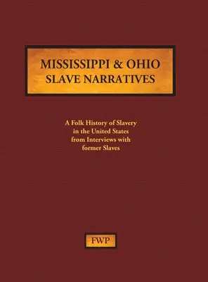 Mississippi & Ohio Slave Narratives (Rozprávania otrokov z Mississippi a Ohia): Ľudová história otroctva v Spojených štátoch amerických z rozhovorov s bývalými otrokmi - Mississippi & Ohio Slave Narratives: A Folk History of Slavery in the United States from Interviews with Former Slaves