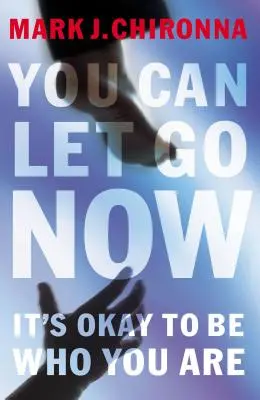 Teraz môžeš odísť: Je v poriadku byť tým, kým si - You Can Let Go Now: It's Okay to Be Who You Are