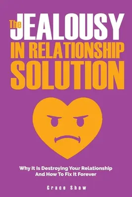Riešenie žiarlivosti vo vzťahu: Prečo ničí váš vzťah a ako to navždy napraviť - The Jealousy In Relationship Solution: Why It Is Destroying Your Relationship And How To Fix It Forever