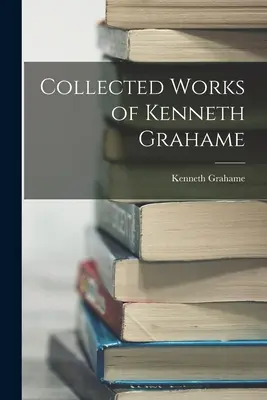 Súborné dielo Kennetha Grahamea - Collected Works of Kenneth Grahame
