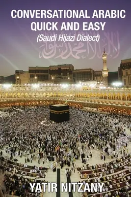 Konverzačná arabčina rýchlo a jednoducho: saudskoarabský dialekt hejazi - Conversational Arabic Quick and Easy: Saudi Hejazi Dialect
