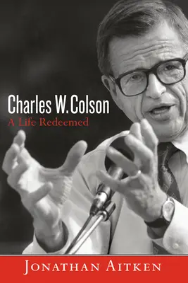 Charles W. Colson: Colson: Vykúpený život - Charles W. Colson: A Life Redeemed