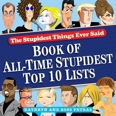 Najhlúpejšie veci, aké kedy boli povedané: Kniha 10 najhlúpejších zoznamov všetkých čias - The Stupidest Things Ever Said: Book of All-Time Stupidest Top 10 Lists