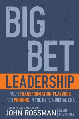 Veľká stávka na líderstvo: Váš transformačný manuál pre víťazstvo v hyperdigitálnej ére - Big Bet Leadership: Your Transformation Playbook for Winning in the Hyper-Digital Era