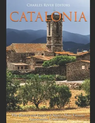 Katalánsko: História a dedičstvo najslávnejšieho španielskeho autonómneho spoločenstva - Catalonia: The History and Legacy of Spain's Most Famous Autonomous Community