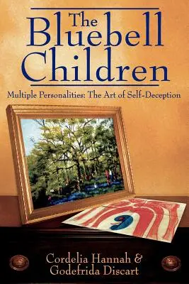 Deti modrých zvončekov: Viaceré osobnosti: Umenie sebaklamu - The Bluebell Children: Multiple Personalities: The Art of Self-Deception