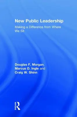 Nové verejné vedenie: Zmeniť situáciu tam, kde sedíme - New Public Leadership: Making a Difference from Where We Sit