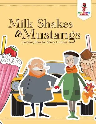 Mliečne koktaily pre mustangov: Omaľovánky pre seniorov - Milk Shakes to Mustangs: Coloring Book for Senior Citizens