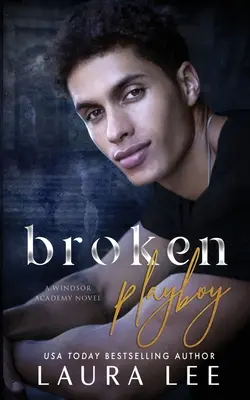 Broken Playboy: Windsor Academy Standalone Enemies-to-Lovers Romance - Broken Playboy: A Windsor Academy Standalone Enemies-to-Lovers Romance