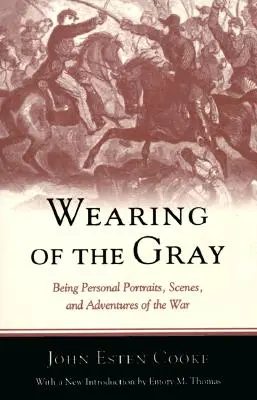 Nosenie sivej farby: osobné portréty, scény a dobrodružstvá z vojny - Wearing of the Gray: Being Personal Portraits, Scenes, and Adventures of the War