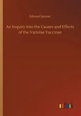 An Inquiry into the Causes and Effects of Variolae Vaccinae (Skúmanie príčin a účinkov vakcíny Variolae). - An Inquiry into the Causes and Effects of the Variolae Vaccinae