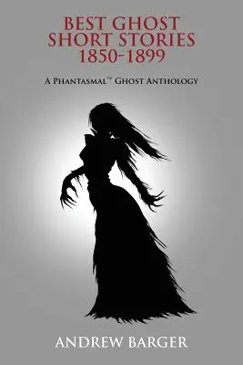 Najlepšie duchárske poviedky 1850-1899: Prízračná antológia duchov - Best Ghost Short Stories 1850-1899: A Phantasmal Ghost Anthology