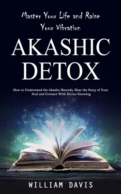 Akášické záznamy: Ako porozumieť akašickým záznamom, vypočuť si príbeh svojej duše a kon - Akashic Records: Master Your Life and Raise Your Vibration (How to Understand the Akashic Records, Hear the Story of Your Soul and Conn
