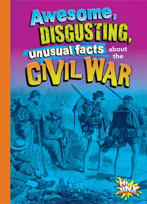 Úžasné, nechutné a nezvyčajné fakty o občianskej vojne - Awesome, Disgusting, Unusual Facts about the Civil War