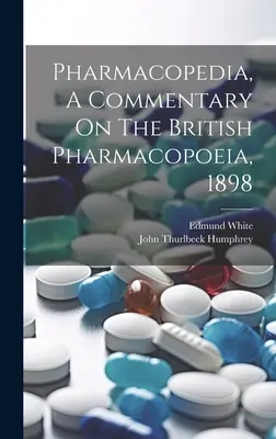 Farmakopédia, komentár k Britskému liekopisu, 1898 - Pharmacopedia, A Commentary On The British Pharmacopoeia, 1898