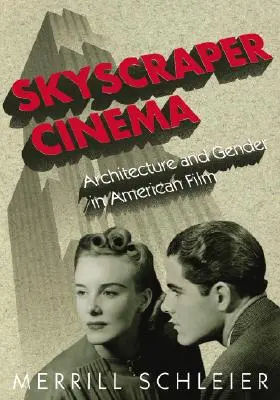 Skyscraper Cinema: Architektúra a rod v americkom filme - Skyscraper Cinema: Architecture and Gender in American Film