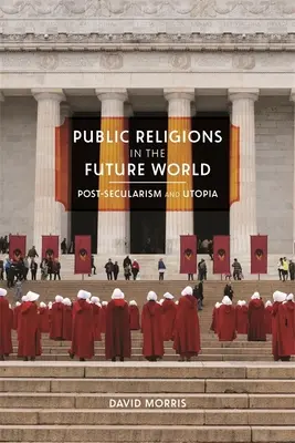 Verejné náboženstvá vo svete budúcnosti: Postsekularizmus a utópia - Public Religions in the Future World: Postsecularism and Utopia