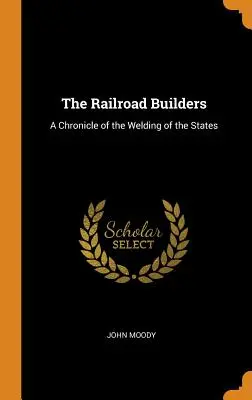 Stavitelia železníc: Kronika zvárania štátov - The Railroad Builders: A Chronicle of the Welding of the States