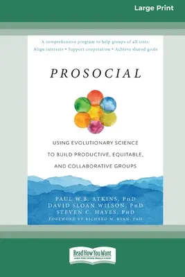 Prosociálne: Prosociálne skupiny: Využitie evolučnej vedy na budovanie produktívnych, spravodlivých a spolupracujúcich skupín [Large Print 16 Pt Edition] - Prosocial: Using Evolutionary Science to Build Productive, Equitable, and Collaborative Groups [Large Print 16 Pt Edition]