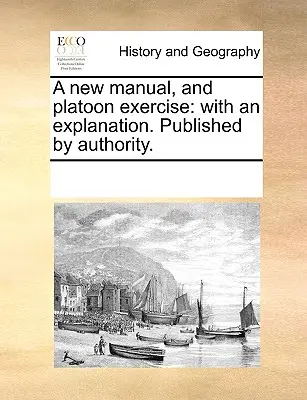 Nová príručka a cvičenia pre čaty: S vysvetlením. Vydané autoritou. - A New Manual, and Platoon Exercise: With an Explanation. Published by Authority.