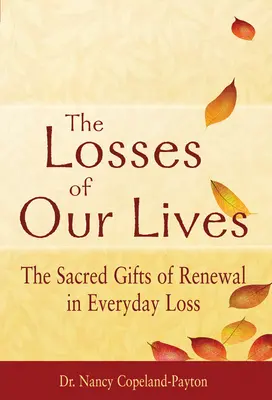 Straty našich životov: Posvätné dary obnovy v každodenných stratách - The Losses of Our Lives: The Sacred Gifts of Renewal in Everyday Loss