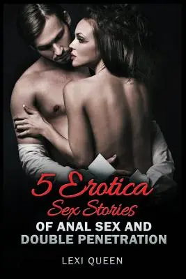 5 erotických sexuálnych príbehov o análnom sexe a dvojitej penetrácii - 5 Erotica Sex Stories of Anal Sex and Double Penetration