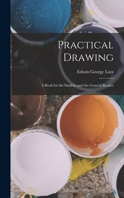Praktické kreslenie: Kniha pre študenta a bežného čitateľa - Practical Drawing: A Book for the Student and the General Reader