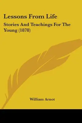 Lekcie zo života: Príbehy a poučenia pre mladých (1878) - Lessons From Life: Stories And Teachings For The Young (1878)