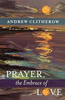 Modlitba, objatie lásky - Prayer, the Embrace of Love