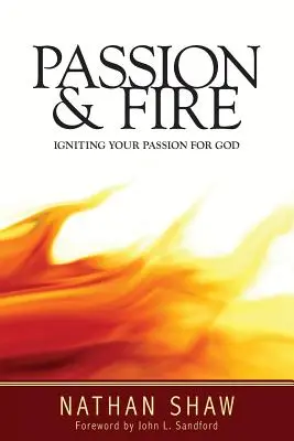 Vášeň a oheň: Zapáľte svoju vášeň pre Boha - Passion and Fire: Igniting your passion for God