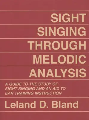 Spev na pohľad prostredníctvom melodickej analýzy: Príručka pre štúdium spevu na úrovni hlasu a pomôcka pre výučbu sluchového tréningu - Sight Singing Through Melodic Analysis: A Guide to the Study of Sight Singing and an Aid to Ear Training Instruction