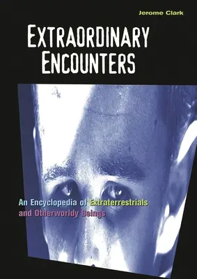 Mimoriadne stretnutia: Encyklopédia mimozemšťanov a bytostí z iného sveta - Extraordinary Encounters: An Encyclopedia of Extraterrestrials and Otherworldly Beings