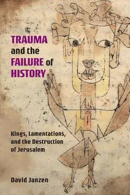 Trauma a zlyhanie dejín: Králi, náreky a zničenie Jeruzalema - Trauma and the Failure of History: Kings, Lamentations, and the Destruction of Jerusalem