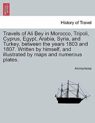Cesty Aliho Beya po Maroku, Tripolise, Cypre, Egypte, Arábii, Sýrii a Turecku v rokoch 1803 až 1807. Napísal sám a ilustroval - Travels of Ali Bey in Morocco, Tripoli, Cyprus, Egypt, Arabia, Syria, and Turkey, Between the Years 1803 and 1807. Written by Himself, and Illustrated