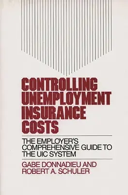 Kontrola nákladov na poistenie v nezamestnanosti: Komplexná príručka pre zamestnávateľa o systéme poistenia v nezamestnanosti - Controlling Unemployment Insurance Costs: The Employer's Comprehensive Guide to the Uic System
