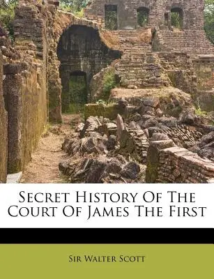 Tajné dejiny dvora Jakuba I. - Secret History Of The Court Of James The First