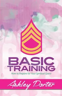 Základný výcvik: Ako sa pripraviť na duchovné hľadanie - Basic Training: How to Prepare for Your Spiritual Quest