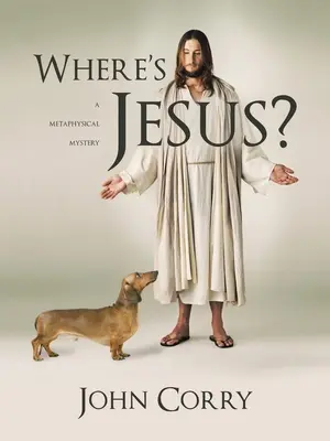 Kde je Ježiš? Metafyzická záhada - Where's Jesus?: A Metaphysical Mystery