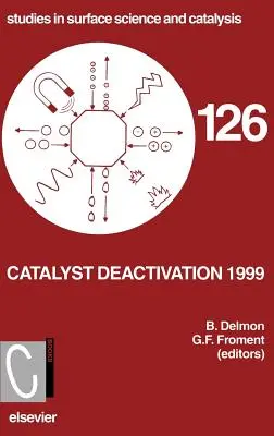 Deaktivácia katalyzátora 1999: Zväzok 126 - Catalyst Deactivation 1999: Volume 126