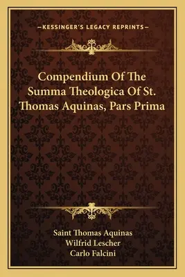 Compendium Of The Summa Theologica Of St. Thomas Aquinas, Pars Prima