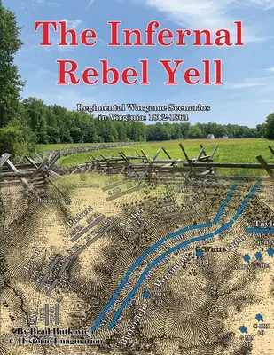 Pekelný výkrik rebelov: Plukovné scenáre vojnových hier vo Virgínii: 1862-1864 - The Infernal Rebel Yell: Regimental Wargame Scenarios in Virginia: 1862-1864