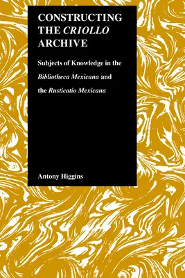 Konštrukcia archívu Criollo: Subjekty poznania v Bibliotheca Mexicana a Rusticatio Mexicana - Constructing the Criollo Archive: Subjects of Knowledge in the Bibliotheca Mexicana and the Rusticatio Mexicana