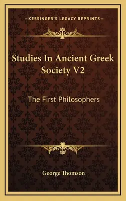 Štúdie o starovekej gréckej spoločnosti V2: Prví filozofi - Studies In Ancient Greek Society V2: The First Philosophers