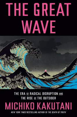 Veľká vlna: Éra radikálneho rozvratu a vzostup outsiderov - The Great Wave: The Era of Radical Disruption and the Rise of the Outsider