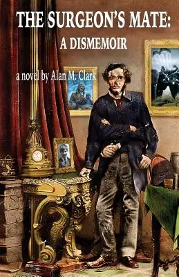 The Surgeon's Mate (Chirurgov kolega): A Dismemoir (Spomienky) - The Surgeon's Mate: A Dismemoir