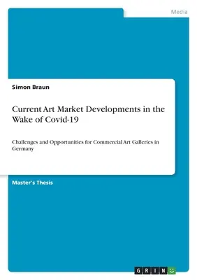Aktuálny vývoj na trhu s umením po Covid-19: Výzvy a príležitosti pre komerčné umelecké galérie v Nemecku - Current Art Market Developments in the Wake of Covid-19: Challenges and Opportunities for Commercial Art Galleries in Germany