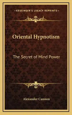 Orientálny hypnotizmus: Tajomstvo sily mysle - Oriental Hypnotism: The Secret of Mind Power