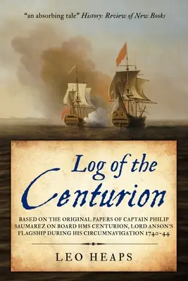 Denník stotníka: Na základe pôvodných dokumentov kapitána Philipa Saumareza z paluby HMS Centurion, vlajkovej lode lorda Ansona počas jeho plavby okolo sveta. - Log of the Centurion: Based on the original papers of Captain Philip Saumarez on board HMS Centurion, Lord Anson's flagship during his circu