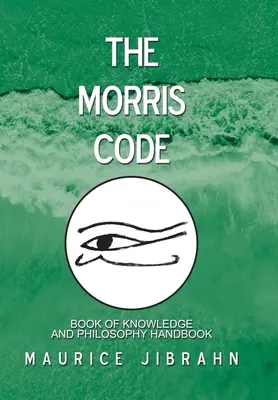 Morrisov kód: Kniha poznania a filozofická príručka - The Morris Code: Book of Knowledge and Philosophy Handbook