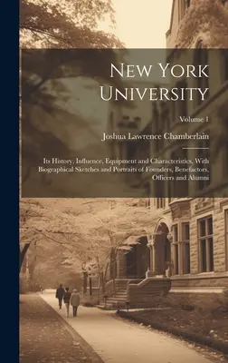 New York University: Jej história, vplyv, vybavenie a charakteristika, s biografickými náčrtmi a portrétmi zakladateľov, dobrodincov - New York University: Its History, Influence, Equipment and Characteristics, With Biographical Sketches and Portraits of Founders, Benefacto